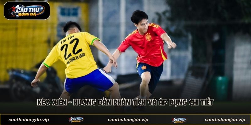 Kèo Xiên - Hướng Dẫn Phân Tích Và Áp Dụng Chi Tiết