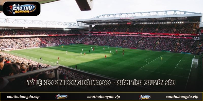 Tỷ Lệ Kèo 2in1 Bóng Đá Macao - Phân Tích Chuyên Sâu