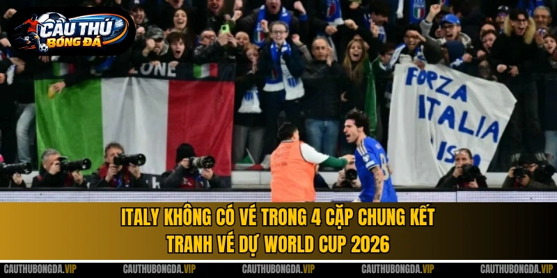 Italy không có vé trong 4 cặp chung kết tranh vé dự World Cup 2026