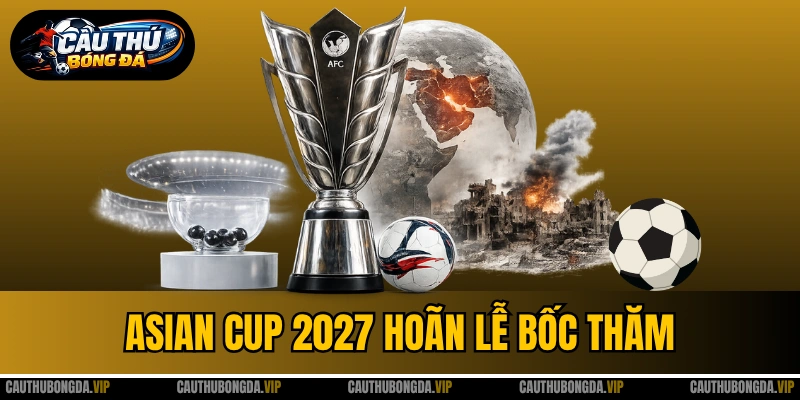 Asian Cup 2027 Hoãn Lễ Bốc Thăm Vì Xung Đột Ở Trung Đông