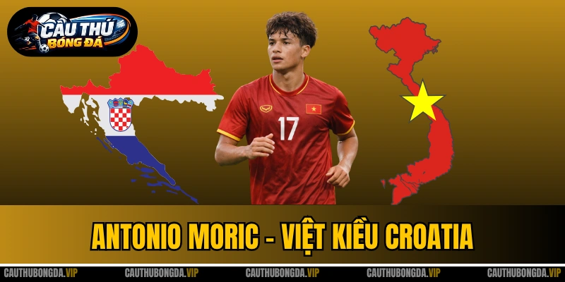 Antonio Moric - Việt Kiều Croatia 18 tuổi Gây Sốt U23 VN