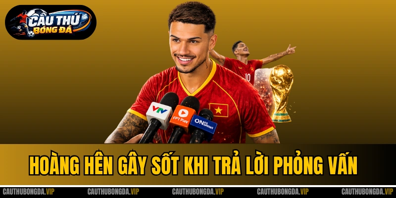 Hoàng Hên Gây Sốt Khi Trả Lời Phỏng Vấn Bằng Tiếng Việt