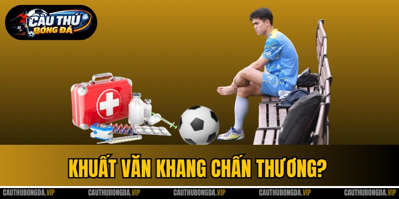 Khuất Văn Khang Chấn Thương? Màn Ra Sân Gây Nhiều Lo Lắng