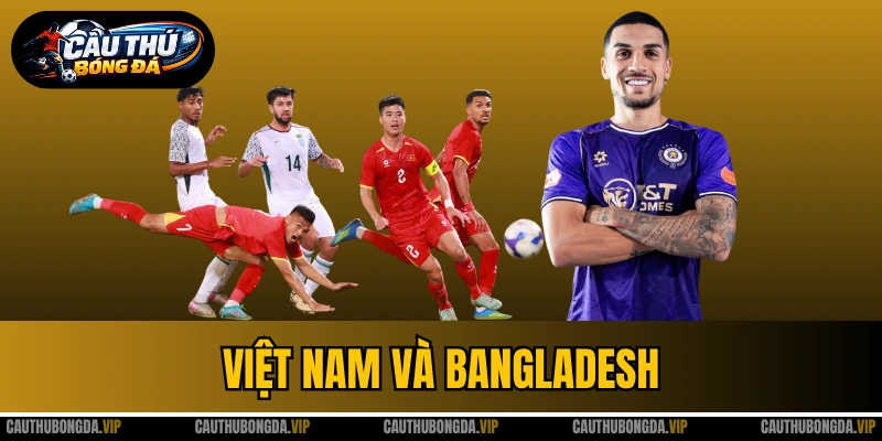 Việt Nam Và Bangladesh - Thắng 3-0, Hoàng Hên Gây Sốt