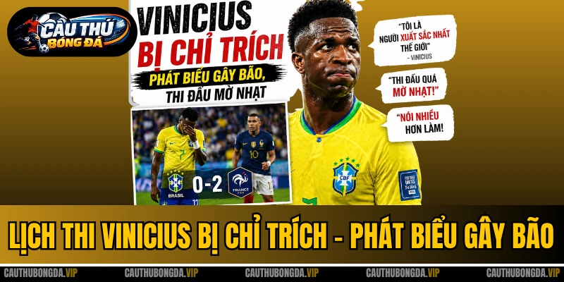 Vinicius Bị Chỉ Trích - Phát Biểu Gây Bão, Thi Đấu Mờ Nhạt