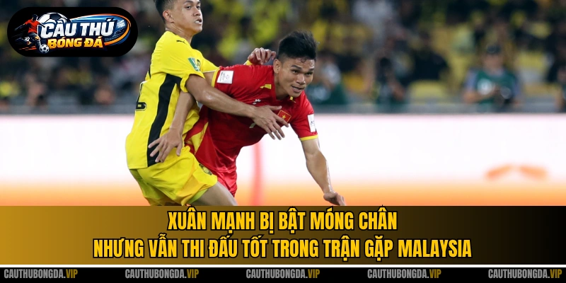 Xuân Mạnh bị bật móng chân nhưng vẫn thi đấu tốt trong trận gặp Malaysia